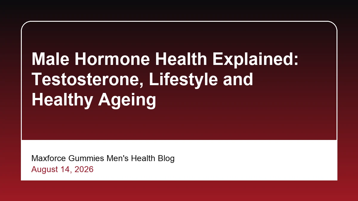 Male Hormone Health Explained: Testosterone, Lifestyle and Healthy Ageing
