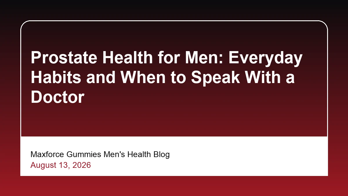 Prostate Health for Men: Everyday Habits and When to Speak With a Doctor